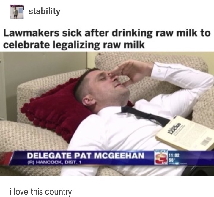 lawmakers sick after drinking raw milk - J stability Lawmakers sick after drinking raw milk to celebrate legalizing raw milk Delegate Pat Mcgeehan R Hancock, Dist. 1 i love this country
