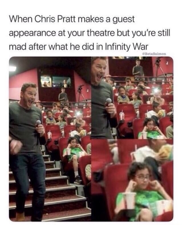 star lord ruins everything - When Chris Pratt makes a guest appearance at your theatre but you're still mad after what he did in Infinity War Bota Salmon