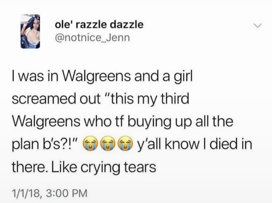 harold they re lesbians - ole' razzle dazzle I was in Walgreens and a girl screamed out "this my third Walgreens who tf buying up all the plan b's?!" y'all know I died in there. crying tears 1118,