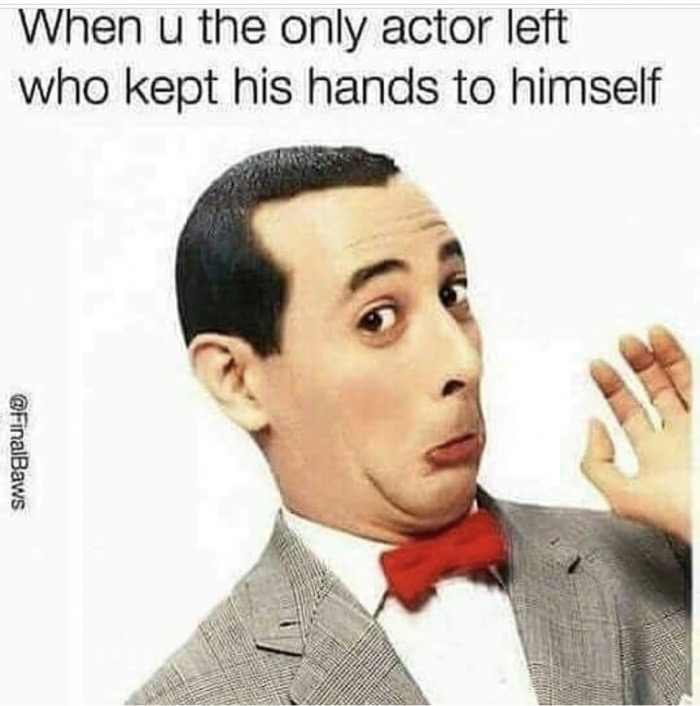 pee wee herman - When u the only actor left who kept his hands to himself