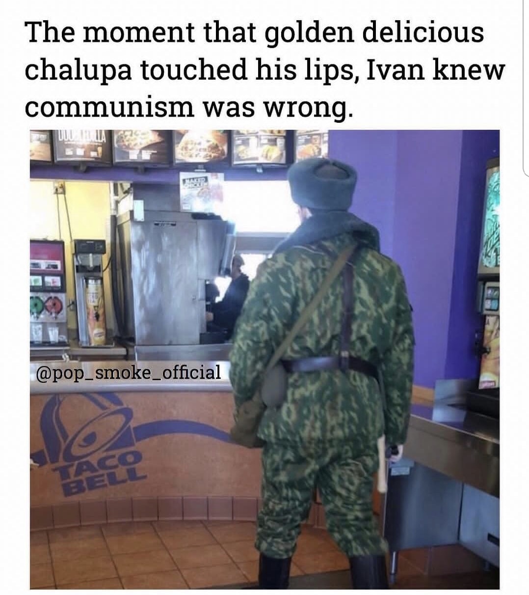 twitter - The moment that golden delicious chalupa touched his lips, Ivan knew communism was wrong.