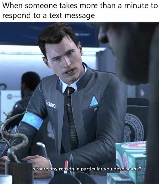 hi im connor the android sent by cyberlife meme - When someone takes more than a minute to respond to a text message 1800 Imen Is there any reason in particular you despise me?