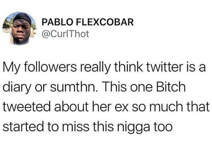 welcome to chuck e cheese - Pablo Flexcobar Thot My ers really think twitter is a diary or sumthn. This one Bitch tweeted about her ex so much that started to miss this nigga too