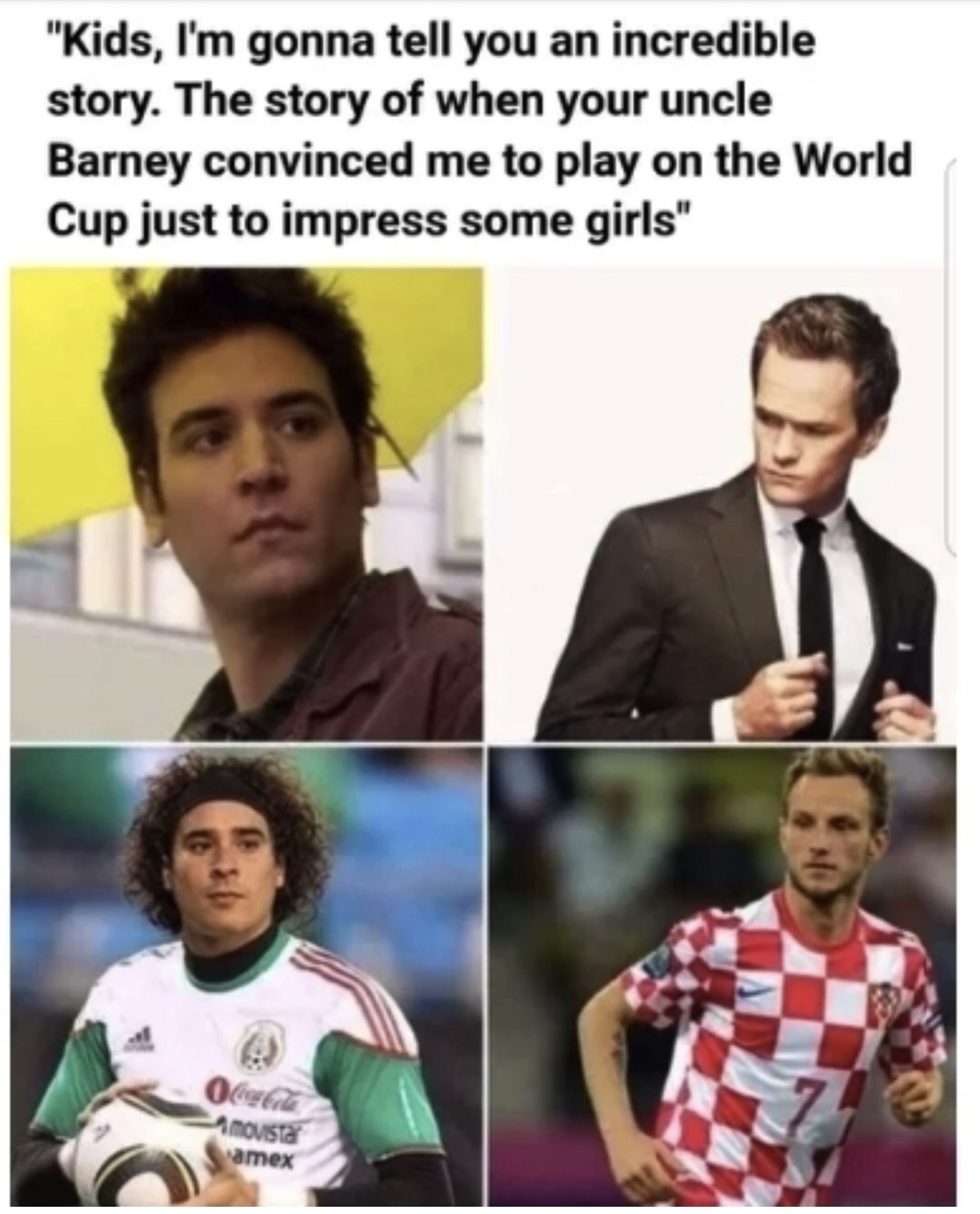 sad i stop being sad - "Kids, I'm gonna tell you an incredible story. The story of when your uncle Barney convinced me to play on the World Cup just to impress some girls" movistar Namex