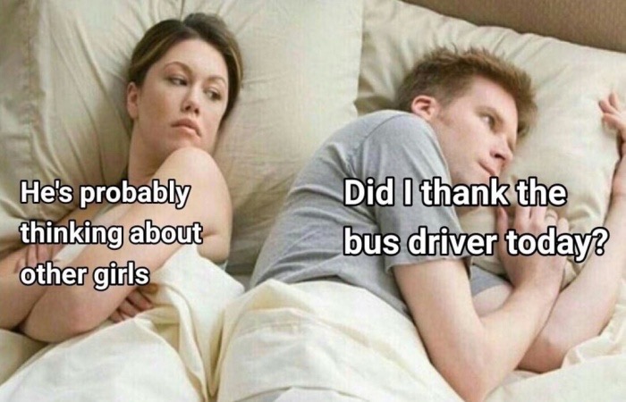 meme of he is probably thinking of other girls and he is wondering if he remembered to thank the bus driver