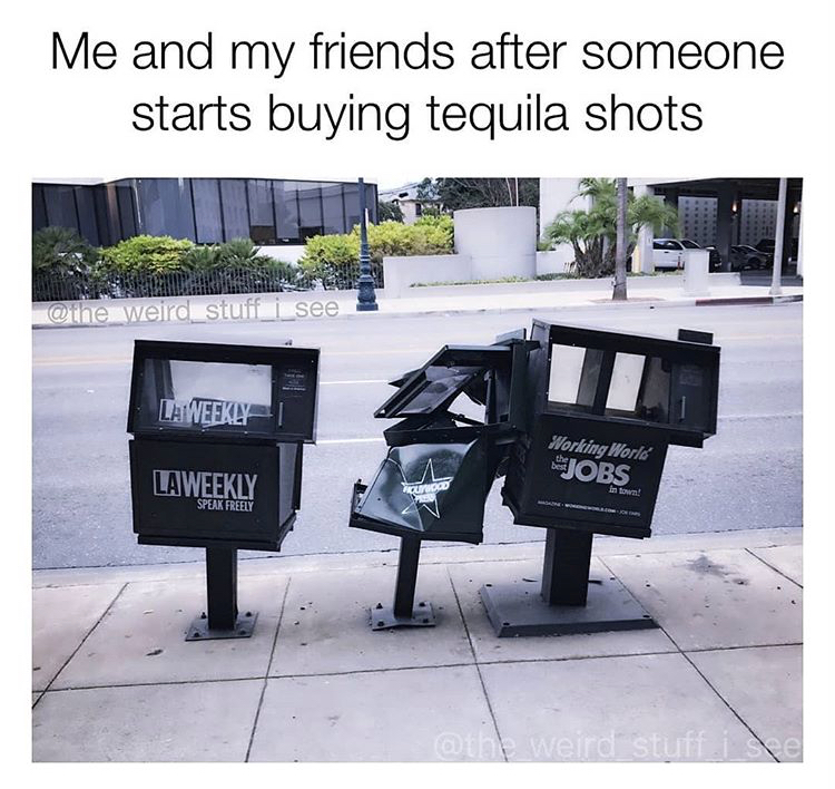 Tequila and friends look like these beaten up newspaper machines.