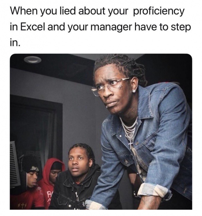 dank meme young thug gunna meme - When you lied about your proficiency in Excel and your manager have to step in.