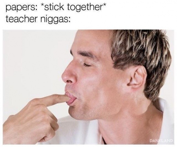 man licking fingers - papers stick together teacher niggas Dankland