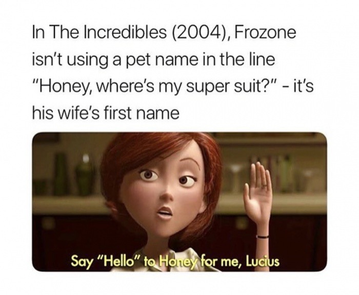 photo caption - In The Incredibles 2004, Frozone isn't using a pet name in the line "Honey, where's my super suit?" it's his wife's first name Say "Hello" to Honey for me, Lucius