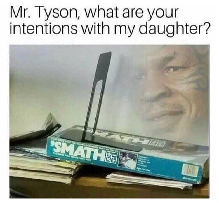 mr tyson what are your intentions with my daughter - Mr. Tyson, what are your intentions with my daughter? "Smathe