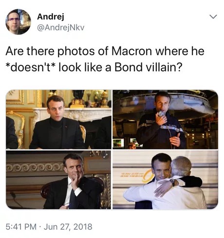 memes - presentation - Andrej Are there photos of Macron where he doesn't look a Bond villain? |