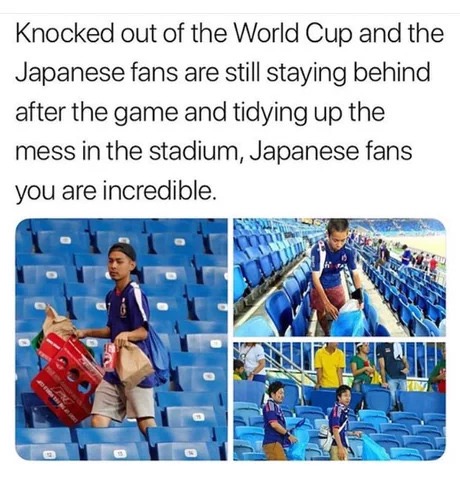 memes - japanese memes 2018 - Knocked out of the World Cup and the Japanese fans are still staying behind after the game and tidying up the mess in the stadium, Japanese fans you are incredible.