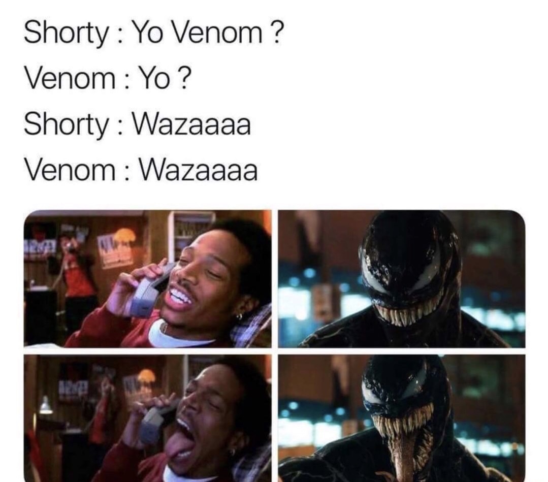 memes - Shorty Yo Venom ? Venom Yo? Shorty Wazaaaa Venom Wazaaaa