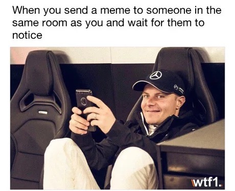 sending a meme to someone in the same room - When you send a meme to someone in the same room as you and wait for them to notice wtf1.