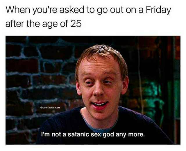 photo caption - When you're asked to go out on a Friday after the age of 25 comfysweaters I'm not a satanic sex god any more.