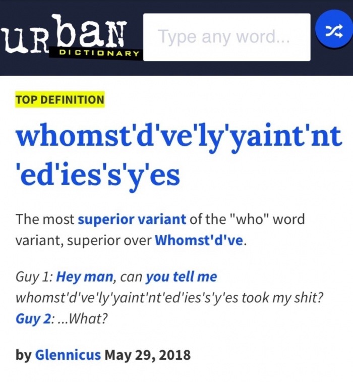 chungus urban dictionary - Urban Type any word. Type any word... Dictionary Top Definition whomst'd've'ly'yaint'nt 'ed'ies's'y'es The most superior variant of the "who" word variant, superior over Whomst'd've. Guy 1 Hey man, can you tell me whomst'd've'ly