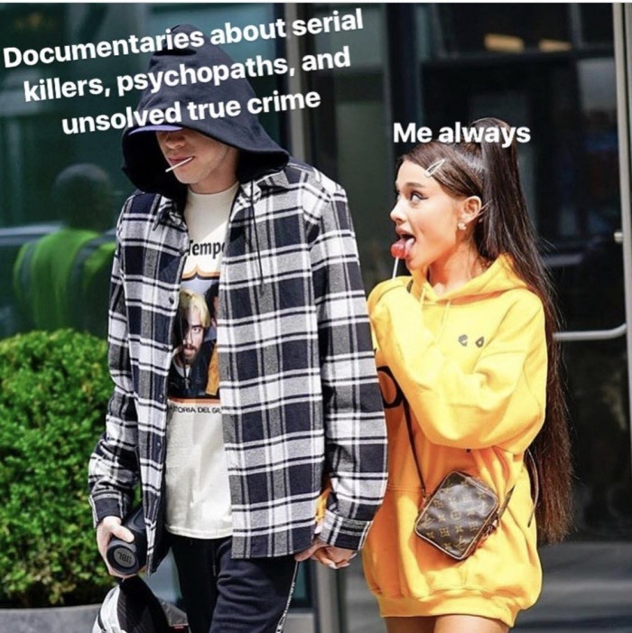 true crime meme - Documentaries about serial killers, psychopaths, and 'unsolved true crime Me always empi Toria Del Gr