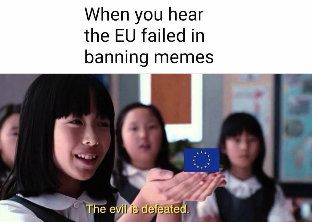 evil is defeated meme - When you hear the Eu failed in banning memes The evil is defeated.