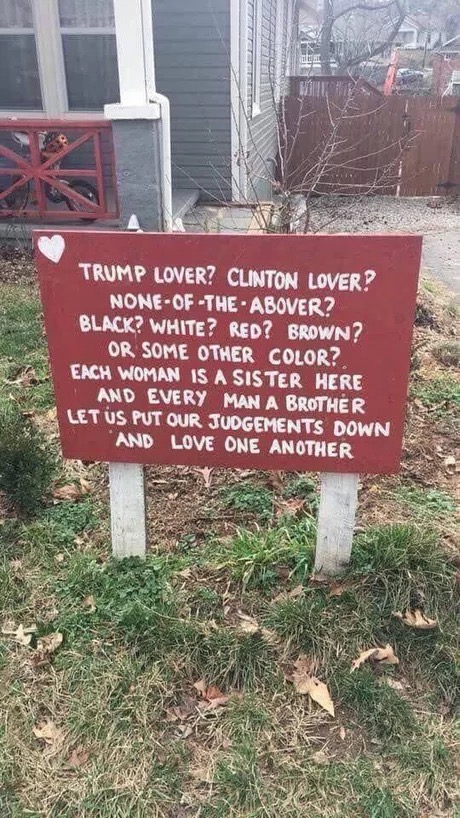 plant lover memes - Trump Lover? Clinton Lover? NoneOfTheAbover? Black? White? Red? Brown? Or Some Other Color? Each Woman Is A Sister Here And Every Man A Brother Let Us Put Our Judgements Down And Love One Another