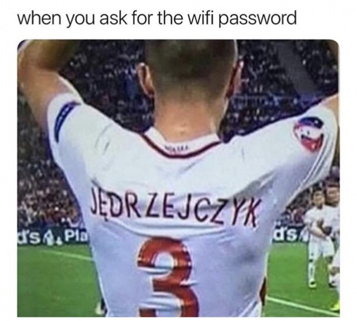 you ask for the wifi password - when you ask for the wifi password Jedrzejczyka I'S A.Pib