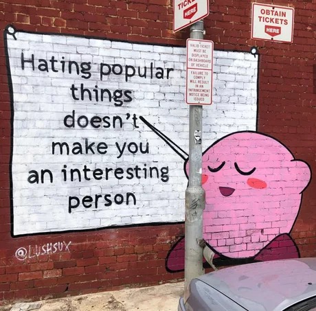 kirby hating popular things - Obtain Tickets Here Hating popular a things doesn't make you an interesting person