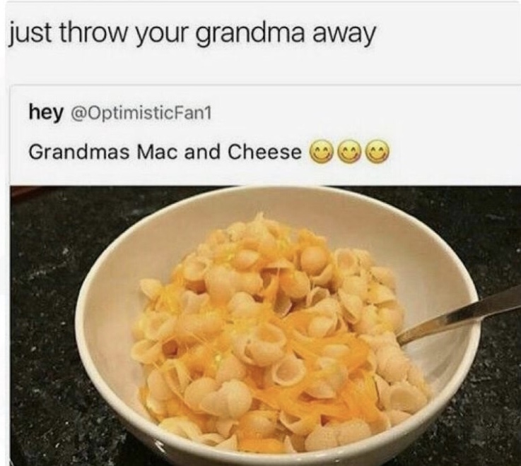 meme stream - vegetarian food - just throw your grandma away hey Grandmas Mac and Cheese