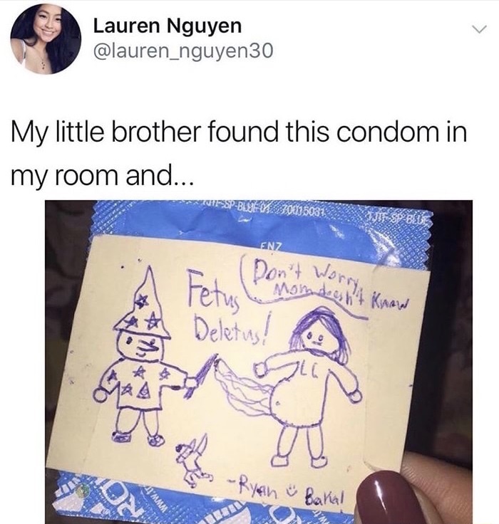 dank memes - deletus fetus - Mom worry know Lauren Nguyen My little brother found this condom in my room and... Don't 5032 TjieSp Blues Enz Fetus Deletus! Sta Ryan Baha! ww.tr