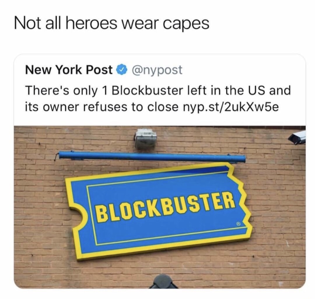 dank memes - material - Not all heroes wear capes New York Post There's only 1 Blockbuster left in the Us and its owner refuses to close nyp.st2ukXw5e Blockbuster