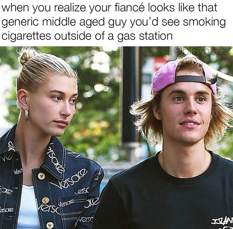 hailey baldwin made justin bieber - when you realize your fianc looks that generic middle aged guy you'd see smoking cigarettes outside of a gas station rsace ersace Se