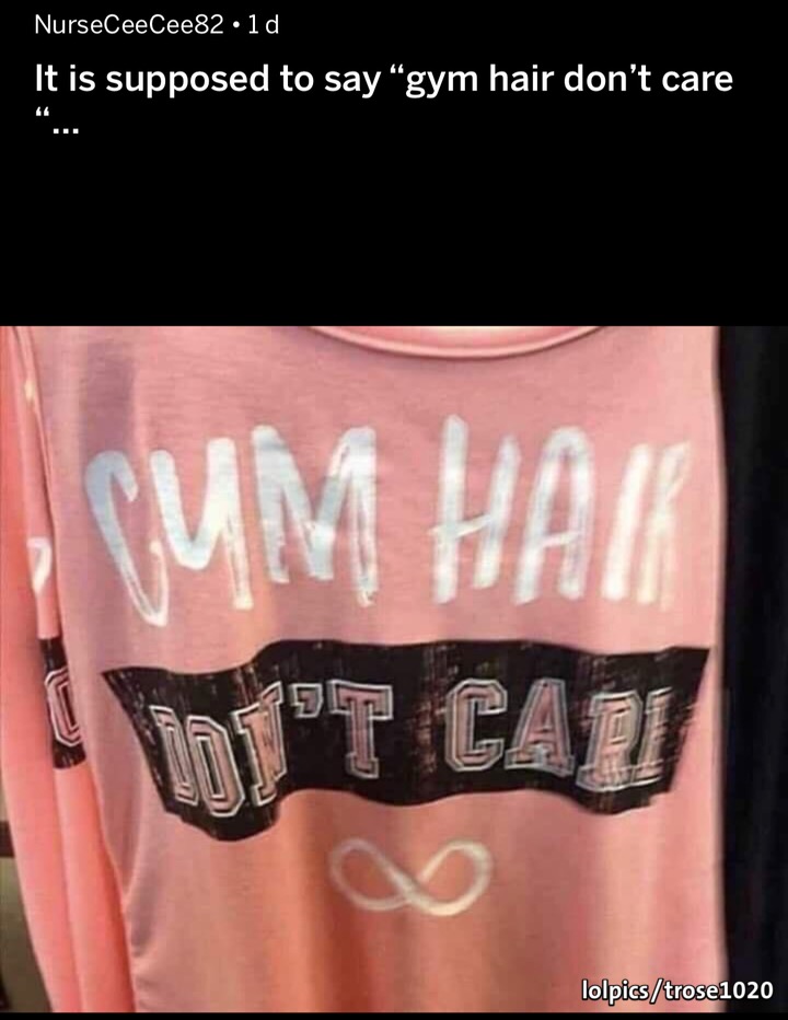 cum hair dont care - NurseCeecee8210 It is supposed to say gym hair don't care lolpics trose1020