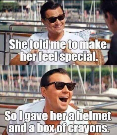 wolf of wall street birthday meme - She told me to make her feel special. Solgave her a helmet and a box of crayons.