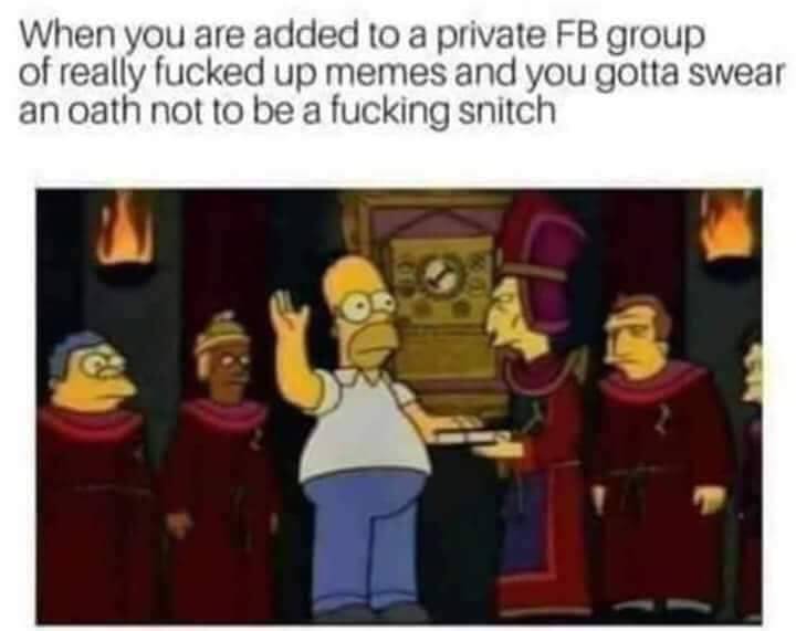 freemasons simpsons - When you are added to a private Fb group of really fucked up memes and you gotta swear an oath not to be a fucking snitch