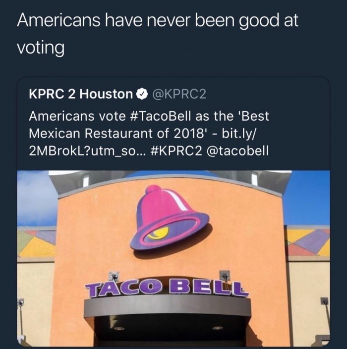 taco bell workers - Americans have never been good at voting Kprc 2 Houston Americans vote as the 'Best Mexican Restaurant of 2018' bit.ly 2MBrokL?utm_so... Taco Beli