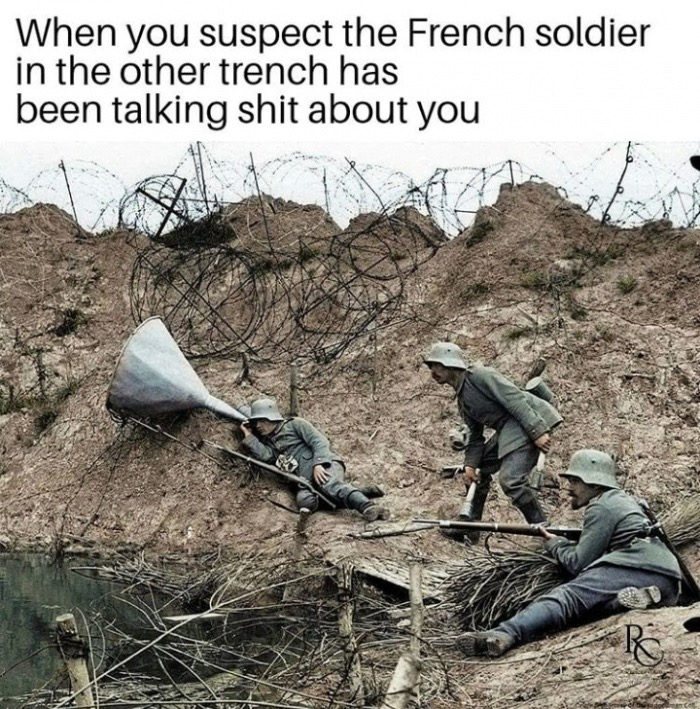 listening funnel - When you suspect the French soldier in the other trench has been talking shit about you