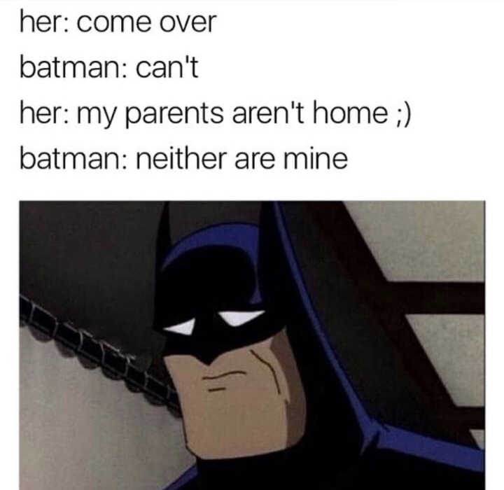 dank meme Batman's parents are not at home right now