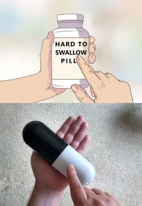 very hard to swallow pills dank meme
