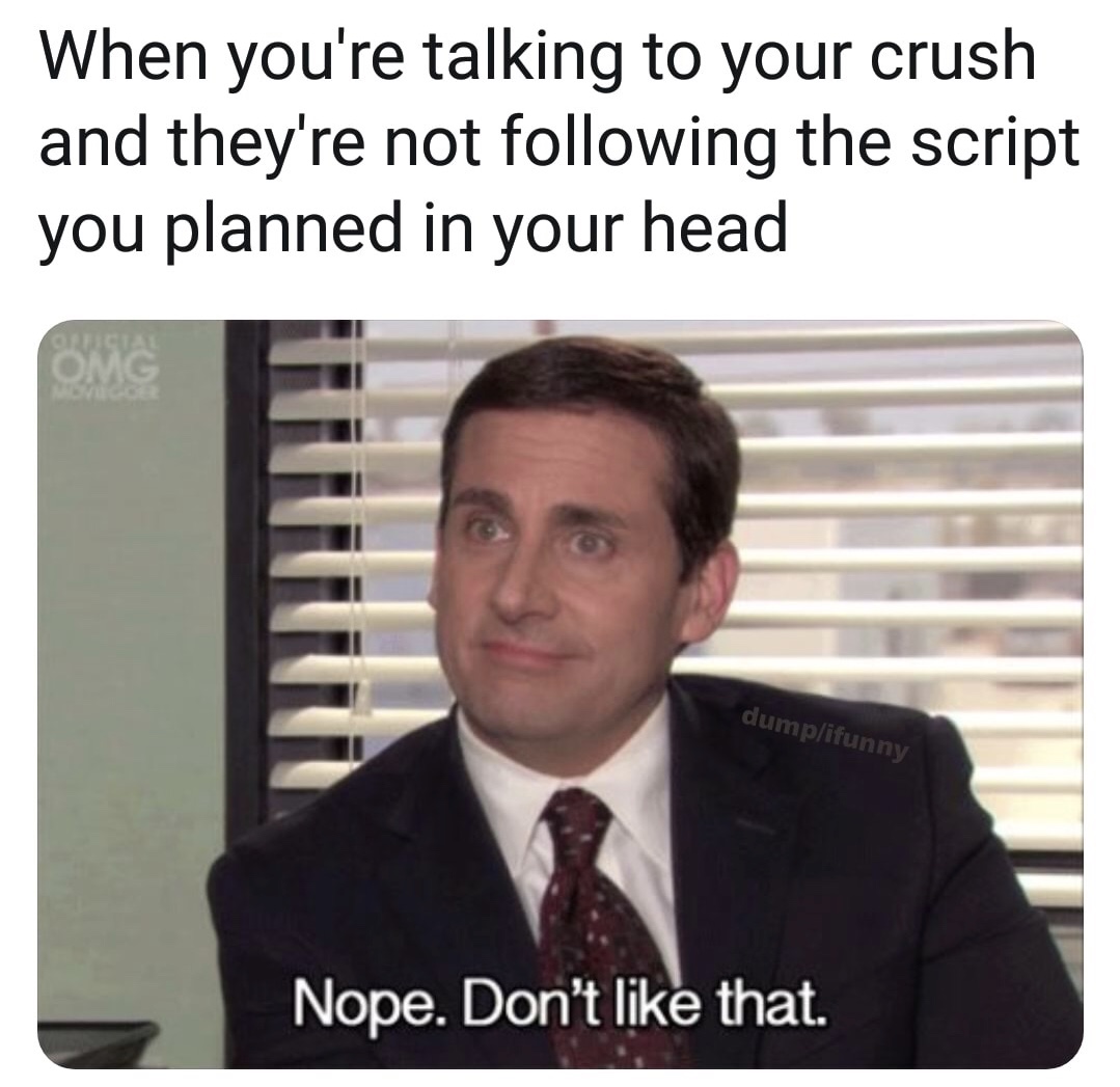 meme of nope i don t like - When you're talking to your crush and they're not ing the script you planned in your head Omg dumpifunny Nope. Don't that.