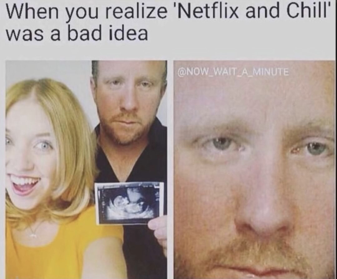 meme of selfie - When you realize 'Netflix and Chill'| was a bad idea A Minute