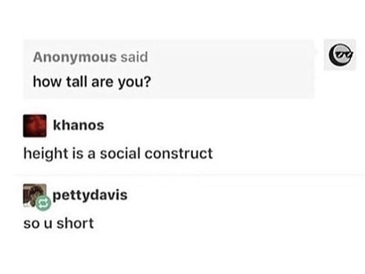 meme of multimedia - Anonymous said how tall are you? khanos height is a social construct pettydavis so u short