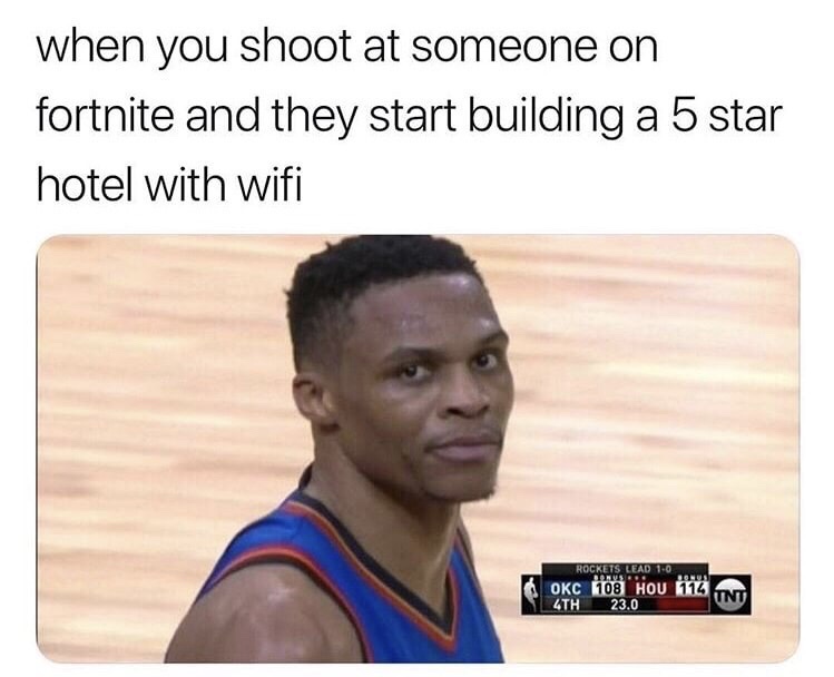 memes - fortnite 5 star hotel meme - when you shoot at someone on fortnite and they start building a 5 star hotel with wifi Rockets Lead 10 Okc 1108 Hou 112 Tnt 4TH 23.0