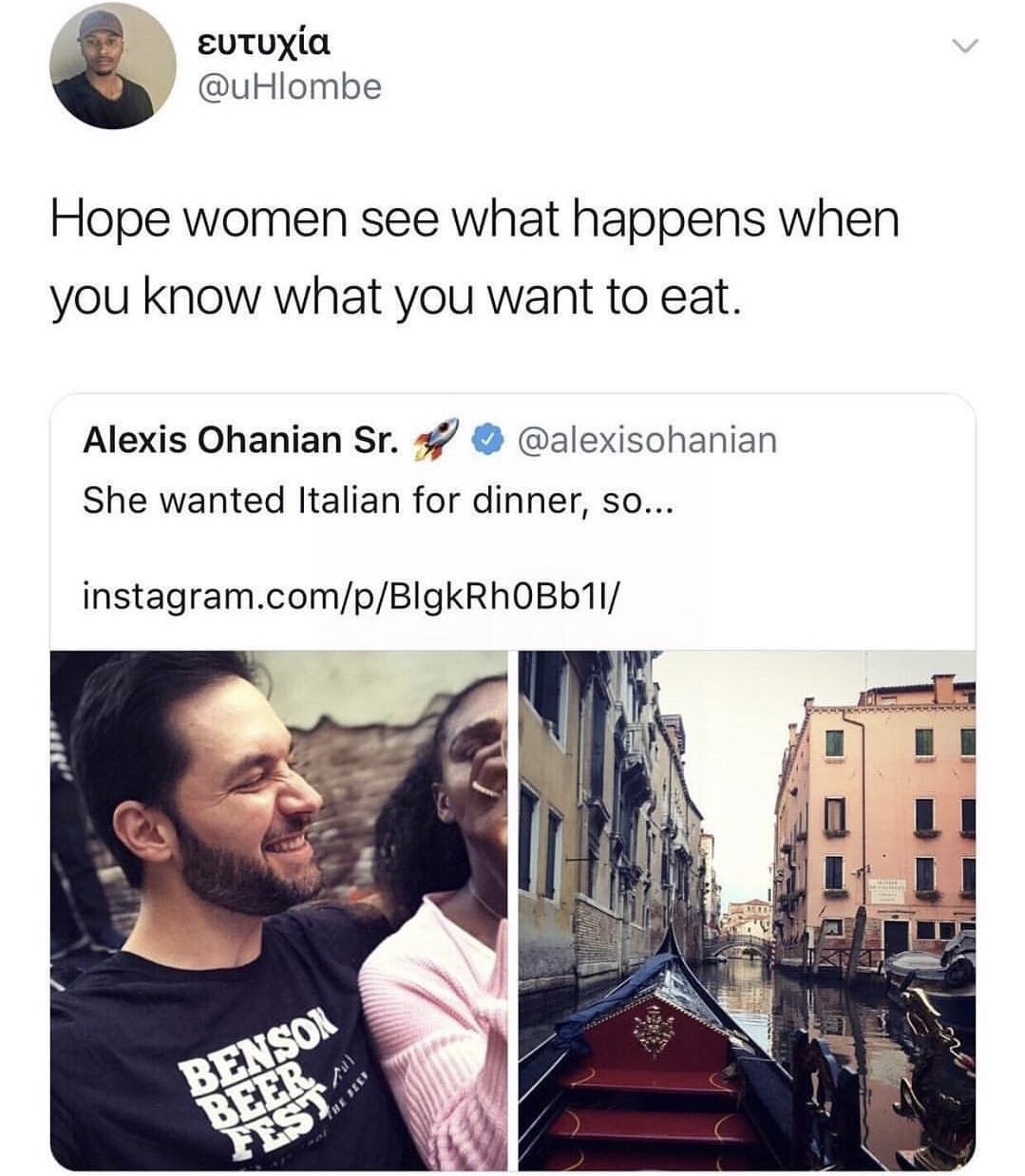 memes - Meme - Hope women see what happens when you know what you want to eat. Alexis Ohanian Sr. She wanted Italian for dinner, so... instagram.compBlgkRhOBb11 All Benson Beer Fescola