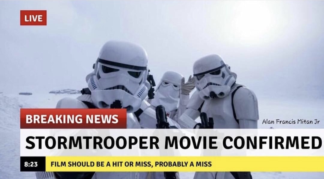 memes - Humour - Live Breaking News Alan Francis Mitan Jr Stormtrooper Movie Confirmed Film Should Be A Hit Or Miss, Probably A Miss