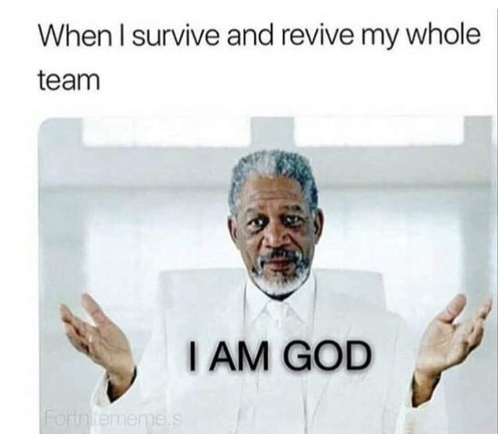 memes - morgan freeman god - When I survive and revive my whole team I Am God