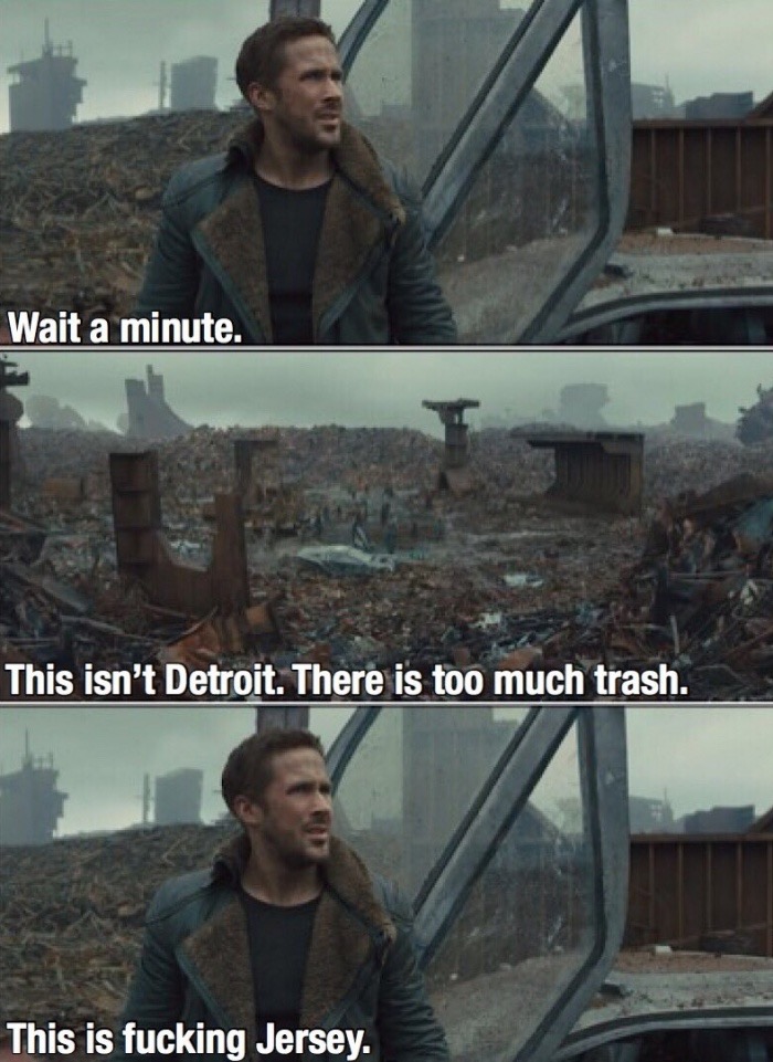 memes - cool - Wait a minute. This isn't Detroit. There is too much trash. This is fucking Jersey.