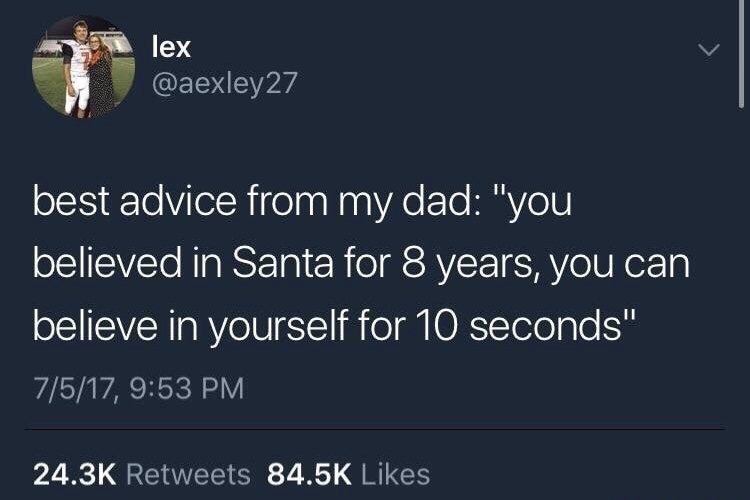 memes - long john silvers meme - lex a lesexley27 best advice from my dad "you believed in Santa for 8 years, you can believe in yourself for 10 seconds" 7517,