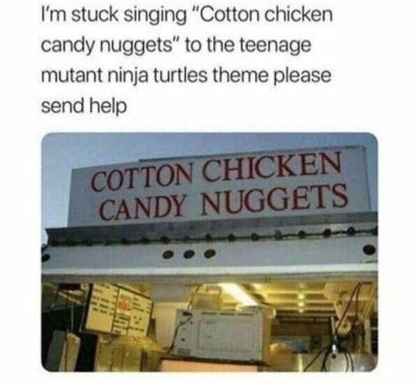 cotton candy chicken nuggets - I'm stuck singing "Cotton chicken candy nuggets to the teenage mutant ninja turtles theme please send help Cotton Chicken Candy Nuggets