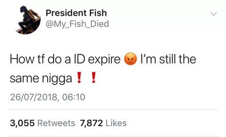diagram - President Fish I'm still the How tf do a Id expire same nigga ! ! 26072018, 3,055 7,872