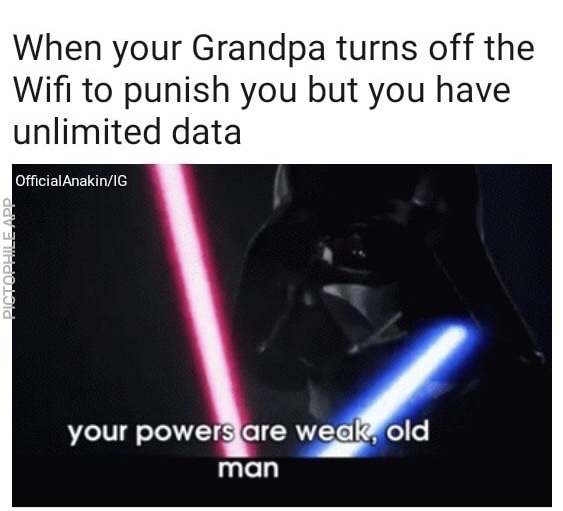 Darth Vader grandpa who uses up all your data
