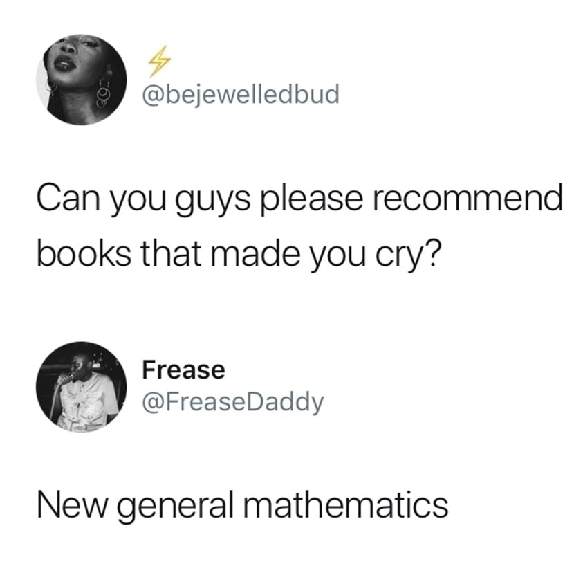 memes - Can you guys please recommend books that made you cry? Frease New general mathematics