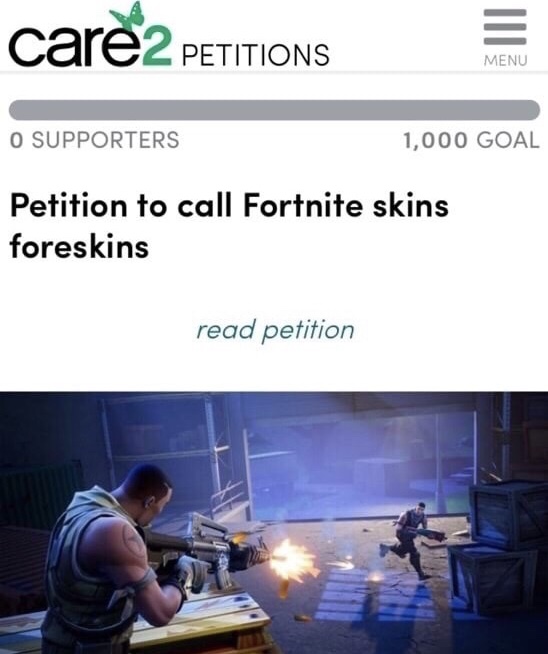 memes - pc explosé - care 2 Petitions Menu O Supporters 1,000 Goal Petition to call Fortnite skins foreskins read petition